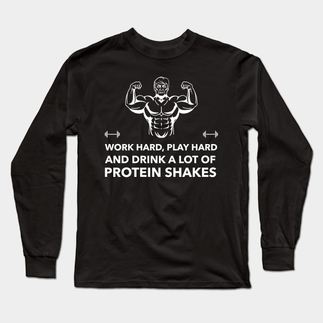 Work Hard Play Hard & Drink A Lot Of Protein Shakes - Premier Protein Shake Powder Atkins Protein Shakes Long Sleeve T-Shirt by Medical Student Tees